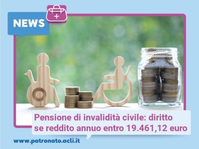 Pensione di invalidità civile: diritto se reddito annuo entro 19.461,12 euro